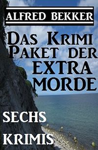 Das Alfred Bekker Krimi-Paket der Extra-Morde - Sechs Krimis (German Edition)