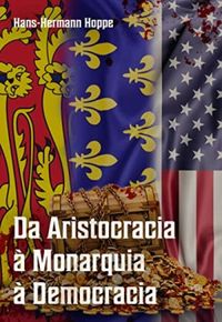 Da Aristocracia  Monarquia  Democracia