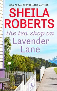 The Tea Shop on Lavender Lane (Life in Icicle Falls Book 5) (English Edition)