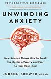 Unwinding Anxiety: New Science Shows How to Break the Cycles of Worry and Fear to Heal Your Mind (English Edition)