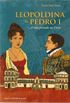Leopoldina e Pedro I A vida privada na corte
