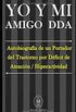 YO Y MI Amigo DDA - Autobiografa de un Portador del Trastorno por Dficit de Atencin / Hiperactividad
