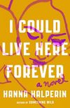 I Could Live Here Forever: A Novel (English Edition)