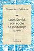 Louis David, son cole et son temps: Souvenirs (French Edition)