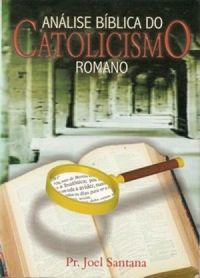 Anlise Bblica do Catolicismo Romano