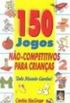 150 Jogos Nao-Competitivos Para Crianas