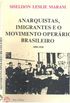 Anarquistas, Imigrantes e o Movimento Operrio Brasileiro.   