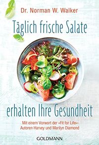 Tglich frische Salate erhalten Ihre Gesundheit: Mit einem Vorwort der "Fit for Life"-Autoren Harvey und Marilyn Diamond (German Edition)
