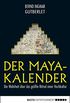 Der Maya-Kalender: Die Wahrheit ber das grte Rtsel einer Hochkultur (German Edition)