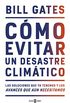 Cmo evitar un desastre climtico: Las soluciones que ya tenemos y los avances que an necesitamos (Spanish Edition)
