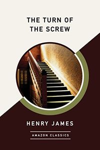 The Turn of the Screw (AmazonClassics Edition) (English Edition)
