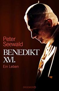 Benedikt XVI.: Ein Leben (German Edition)