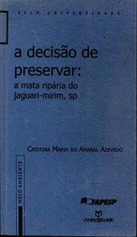 Decisao De Preservar, A - A Mata Riparia Do Jaguari-Mirim - Sp