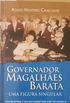 Governador Magalhes Barata - Uma figura singular