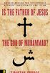 Is the Father of Jesus the God of Muhammad?: Understanding the Differences between Christianity and Islam (English Edition)
