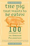 The Pig That Wants to Be Eaten: 100 Experiments for the Armchair Philosopher (English Edition)