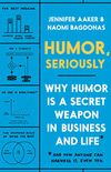 Humor, Seriously: Why Humor Is a Secret Weapon in Business and Life (And how anyone can harness it. Even you.) (English Edition)