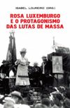 Rosa Luxemburgo e o protagonismo das lutas de massa