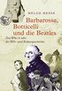 Barbarossa, Botticelli und die Beatles: Das Who is who der Welt- und Kulturgeschichte (German Edition)