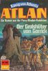 Atlan 302: Der Gralshter von Gorrick: Atlan-Zyklus "Knig von Atlantis" (Atlan classics) (German Edition)