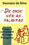 De Onde Vem As Palavras: Frases E Curiosidades Da Lingua Portuguesa