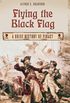 Flying the Black Flag: A Brief History of Piracy (English Edition)