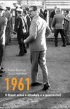 1961 - o Brasil Entre a Ditadura e a Guerra Civil