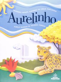 Aurelinho. Dicionrio Infantil Ilustrado da Lngua Portuguesa