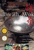 The Breath of a Wok: Unlocking the Spirit of Chinese Wok Cooking Throug (English Edition)