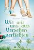 Wie wir uns aus Versehen verliebten (German Edition)