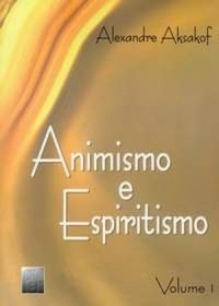 Animismo e Espiritismo - Volume 1