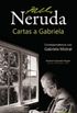 Pablo Neruda - Cartas a Gabriela