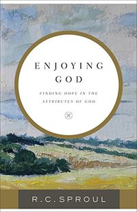 Enjoying God: Finding Hope in the Attributes of God (English Edition)