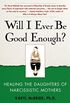 Will I Ever Be Good Enough?: Healing the Daughters of Narcissistic Mothers (English Edition)