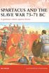 Spartacus and the Slave War 73-71 BC: A gladiator rebels against Rome