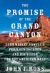 The Promise of the Grand Canyon: John Wesley Powell
