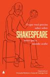 O que voc precisa saber sobre Shakespeare antes que o mundo acabe