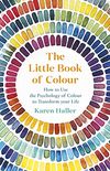 The Little Book of Colour: How to Use the Psychology of Colour to Transform Your Life (English Edition)