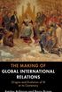 The Making of Global International Relations: Origins and Evolution of  IR at its Centenary