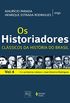 Os historiadores, - Clssicos da histria do Brasil: Vol. 4 - Dos primeiros relatos a Jos Honrio Rodrigues