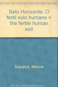 Belo Horizonte: O Fertil Solo Humano = The Fertile Human Soil (Portuguese Edition)