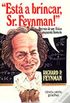 Est a brincar Sr. Feynman!
