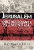 Jerusalm: Obstculo Para a Paz Mundial?