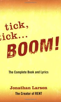 Tick, Tick ... Boom!: The Complete Book And Lyrics