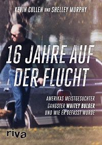 16 Jahre auf der Flucht: Amerikas meistgesuchter Gangster Whitey Bulger und wie er gefasst wurde (German Edition)