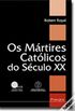 Os Mrtires Catlicos do Sculo XX