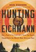 Hunting Eichmann: How a Band of Survivors and a Young Spy Agency Chased Down the World