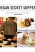Vegan Secret Supper: Bold & Elegant Menus from a Rogue Kitchen (English Edition)