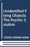 Unidentified Flying Objects: The Psychic Solution