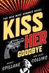 Kiss Her Goodbye: An Otto Penzler Book